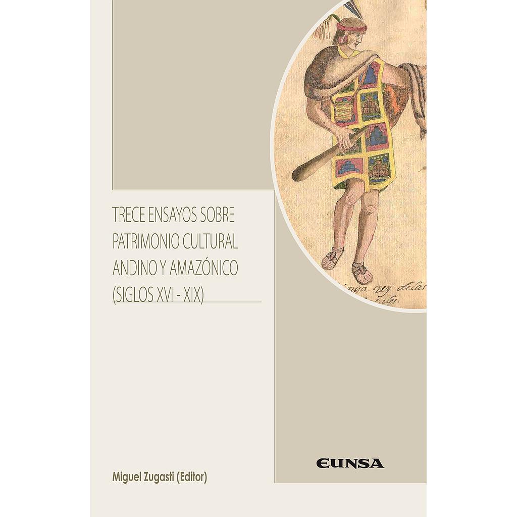 Trece ensayos sobre patrimonio cultural andino y amazónico (siglos XVI ...